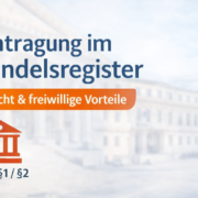 Eintragung im Handelsregister – Pflicht und freiwillige Vorteile nach HGB